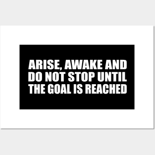 Arise, awake and do not stop until the goal is reached Posters and Art